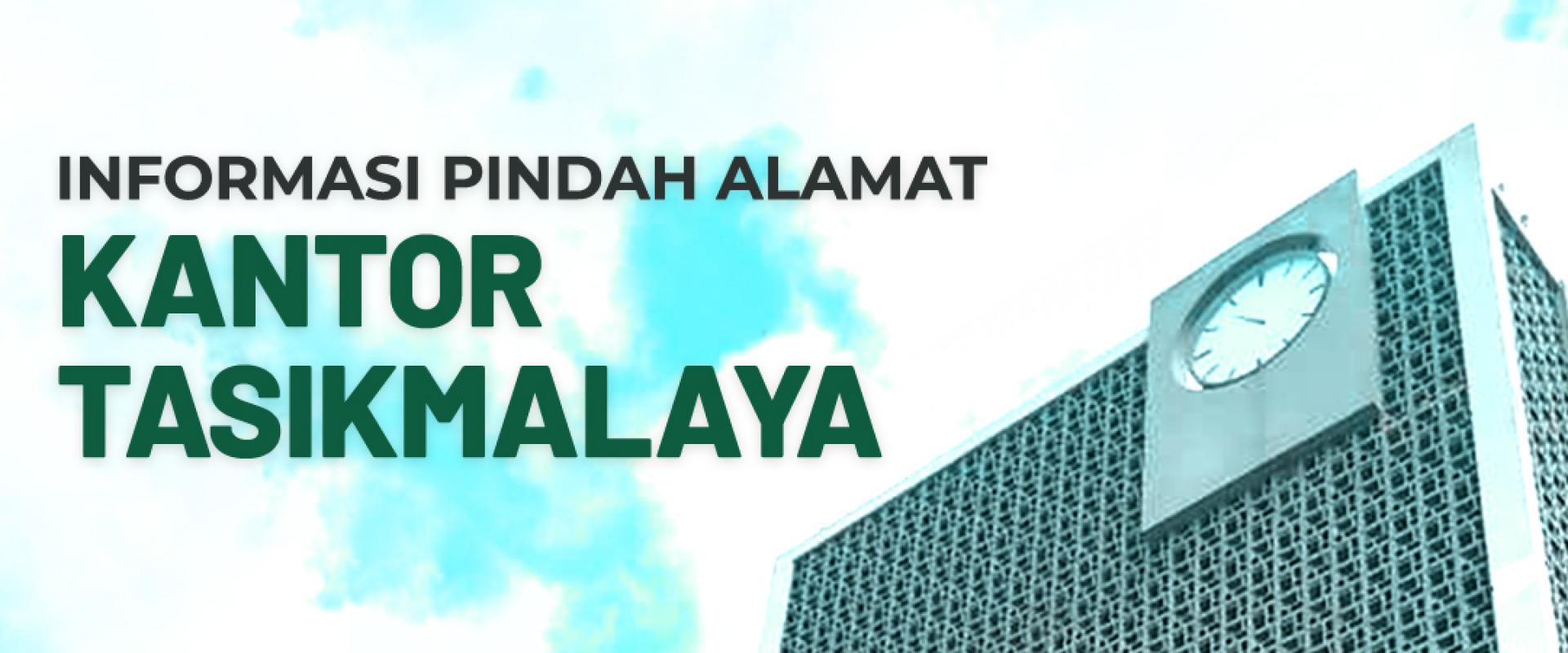 INFORMASI PINDAH ALAMAT KANTOR TASIKMALAYA